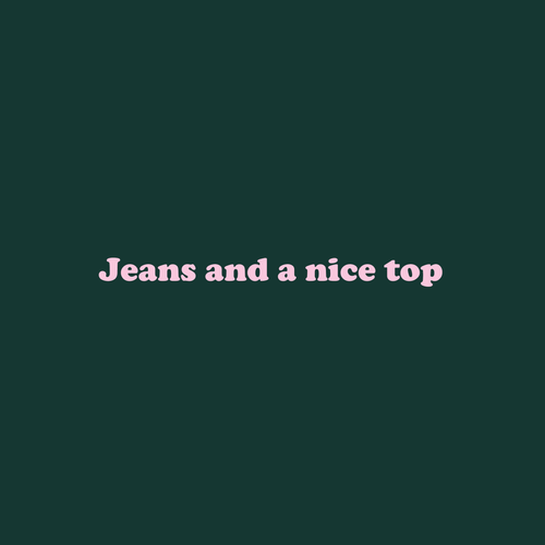 Jeans and a Nice Top - Floss Pink on Pine Green